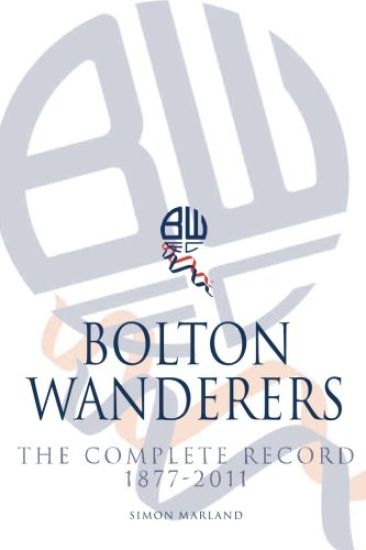 Bolton Wanderers: The Complete Record 1877-2011