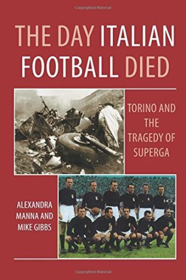 The Day Italian Football Died: Torino and the Tragedy of Superga