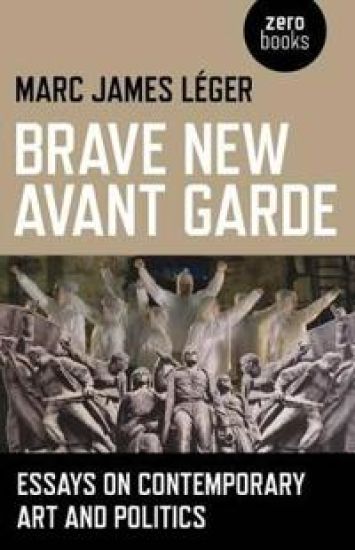 Brave New Avant Garde – Essays on Contemporary Art and Politics