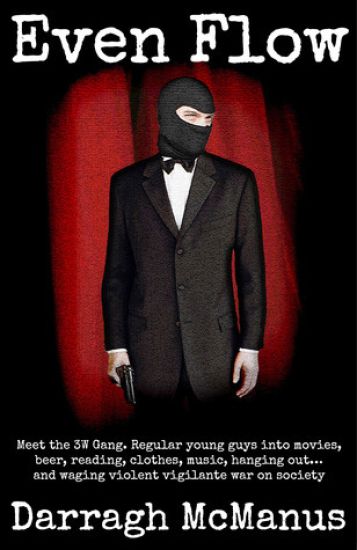 Even Flow – Meet the 3W gang. Regular young guys into movies, beer...and waging violent, vigilante war on society.