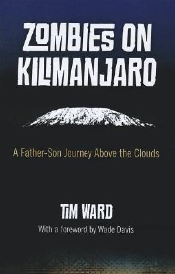 Zombies on Kilimanjaro – A Father/Son Journey Above the Clouds