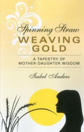 Spinning Straw, Weaving Gold – A Tapestry of Mother–Daughter Wisdom