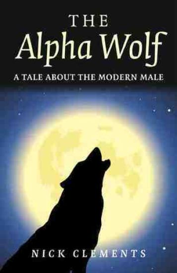 Alpha Wolf, The – A tale about the modern male