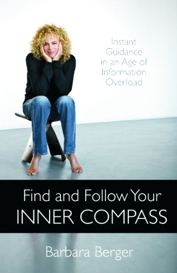 Find and Follow Your Inner Compass – Instant Guidance in an Age of Information Overload