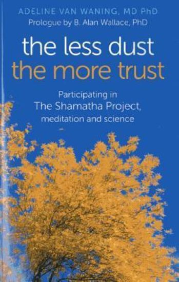 Less Dust the More Trust, The – Participating in The Shamatha Project, meditation and science