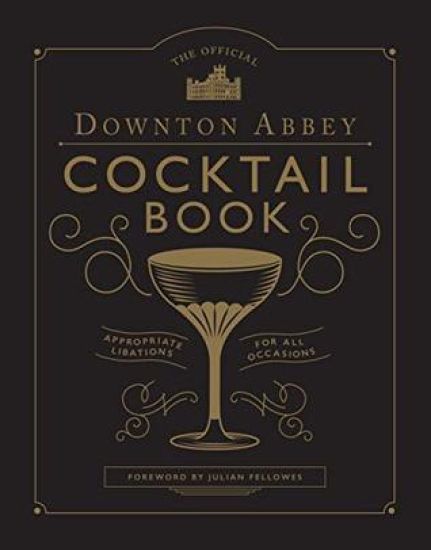The Official Downton Abbey Cocktail Book
