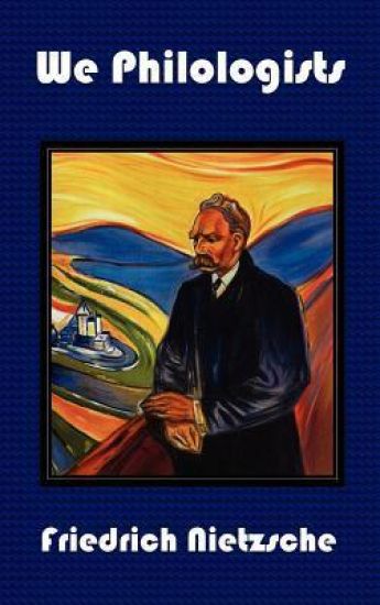 We Philologists - Complete Works of Friedrich Nietzsche, Volume 8