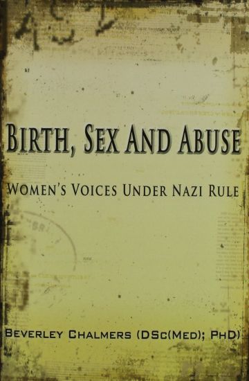 Birth, Sex and Abuse: Women's Voices Under Nazi Rule (Winner: Canadian Jewish Literary Award, Choice Outstanding Academic Title, USA National Jewish Book Award, Eric Hoffer Award)
