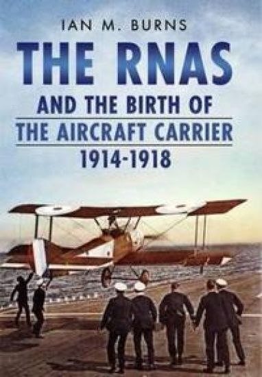 RNAS and the Birth of the Aircraft Carrier 1914-1918