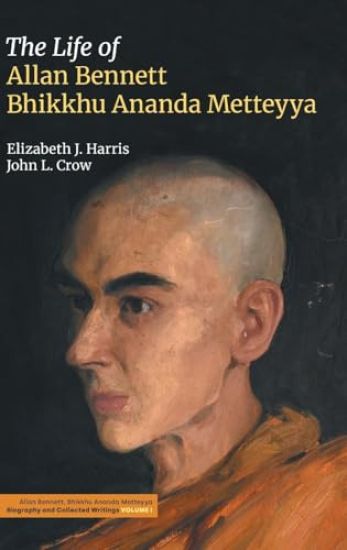 The Life of Allan Bennett, Bhikkhu Ananda Metteyya (Volume 1)