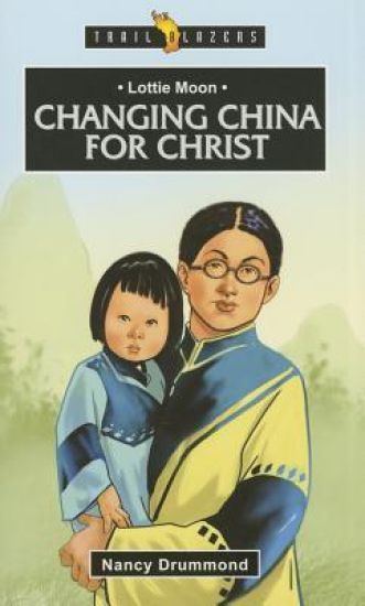 Lottie Moon: Changing China for Christ