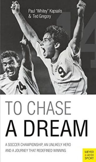 To Chase a Dream: A Soccer Championship, an Unlikely Hero and a Journey That Re-Defined Winning