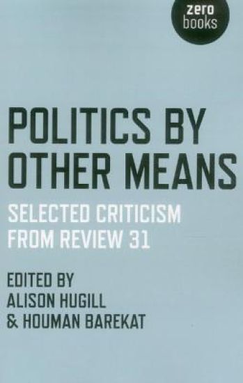 Politics by Other Means – Selected Criticism from Review 31