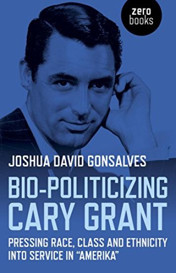 Bio–Politicizing Cary Grant – Pressing Race, Class and Ethnicity into Service in â    Amerikaâ