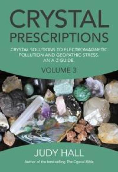 Crystal Prescriptions volume 3 – Crystal solutions to electromagnetic pollution and geopathic stress. An A–Z guide.