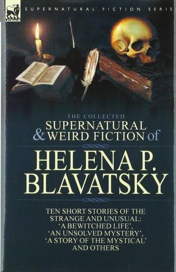 The Collected Supernatural and Weird Fiction of Helena P. Blavatsky
