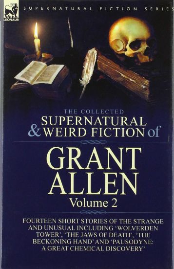 The Collected Supernatural and Weird Fiction of Grant Allen