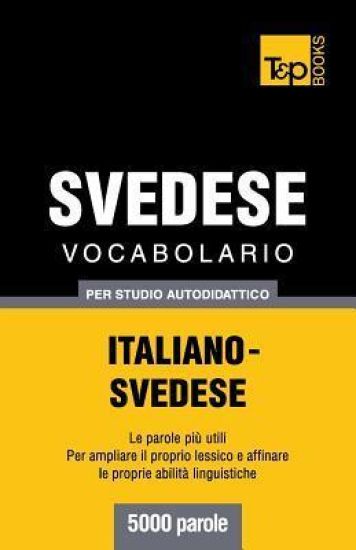 Vocabolario Italiano-Svedese per studio autodidattico - 5000 parole