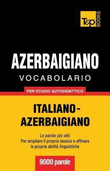 Vocabolario Italiano-Azerbaigiano per studio autodidattico - 9000 parole