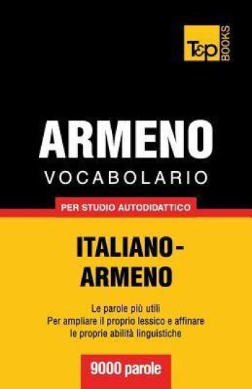 Vocabolario Italiano-Armeno per studio autodidattico - 9000 parole