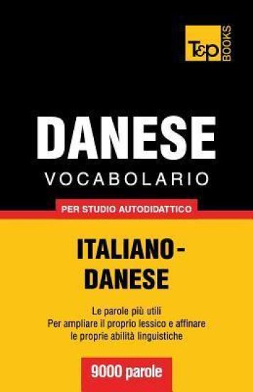 Vocabolario Italiano-Danese per studio autodidattico - 9000 parole