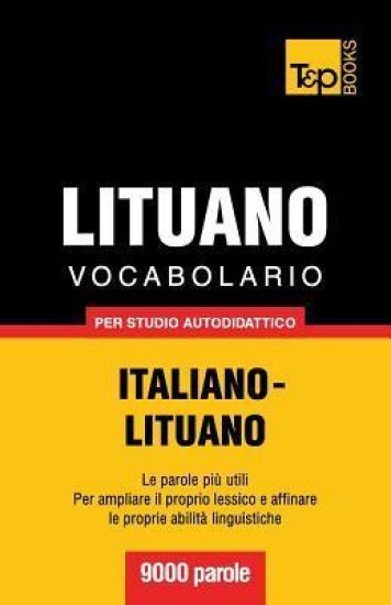 Vocabolario Italiano-Lituano per studio autodidattico - 9000 parole