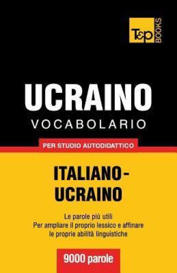 Vocabolario Italiano-Ucraino per studio autodidattico - 9000 parole