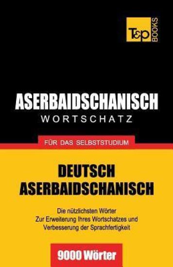Aserbaidschanischer Wortschatz für das Selbststudium - 9000 Wörter