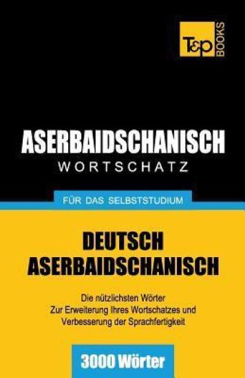 Aserbaidschanischer Wortschatz für das Selbststudium - 3000 Wörter