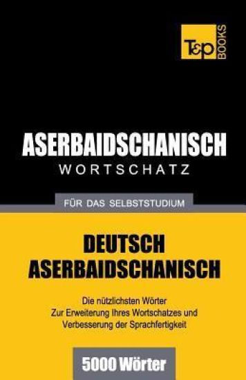 Aserbaidschanischer Wortschatz für das Selbststudium - 5000 Wörter