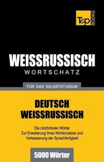 Weissrussischer Wortschatz für das Selbststudium - 5000 Wörter