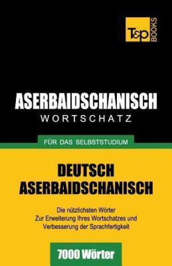 Aserbaidschanischer Wortschatz für das Selbststudium - 7000 Wörter