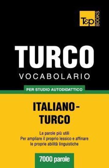Vocabolario Italiano-Turco per studio autodidattico - 7000 parole