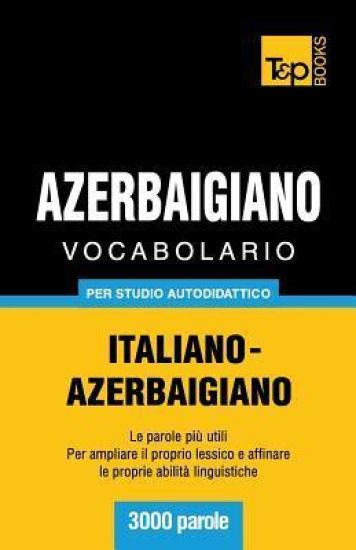 Vocabolario Italiano-Azerbaigiano per studio autodidattico - 3000 parole