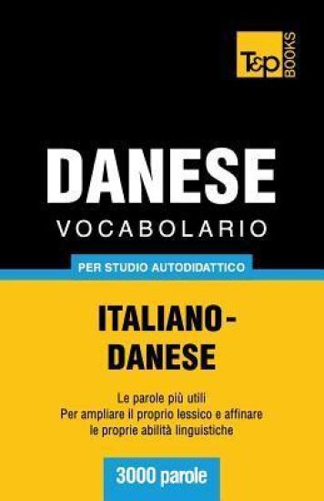 Vocabolario Italiano-Danese per studio autodidattico - 3000 parole