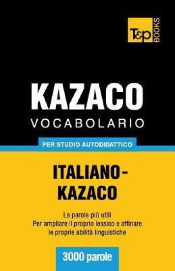 Vocabolario Italiano-Kazaco per studio autodidattico - 3000 parole