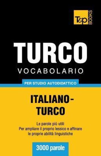Vocabolario Italiano-Turco per studio autodidattico - 3000 parole
