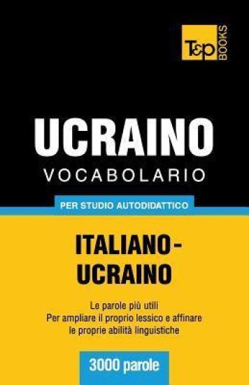 Vocabolario Italiano-Ucraino per studio autodidattico - 3000 parole