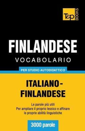 Vocabolario Italiano-Finlandese per studio autodidattico - 3000 parole