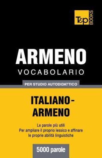 Vocabolario Italiano-Armeno per studio autodidattico - 5000 parole