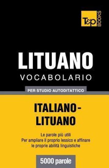 Vocabolario Italiano-Lituano per studio autodidattico - 5000 parole