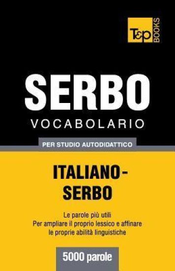 Vocabolario Italiano-Serbo per studio autodidattico - 5000 parole