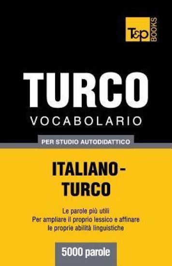 Vocabolario Italiano-Turco per studio autodidattico - 5000 parole