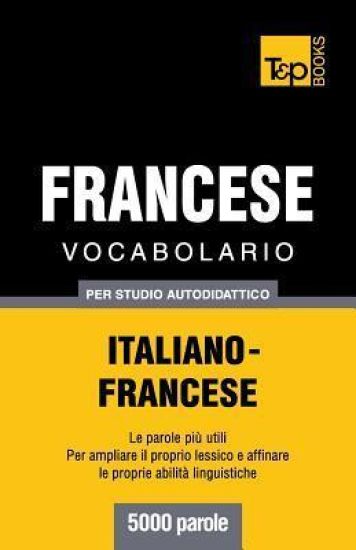 Vocabolario Italiano-Francese per studio autodidattico - 5000 parole