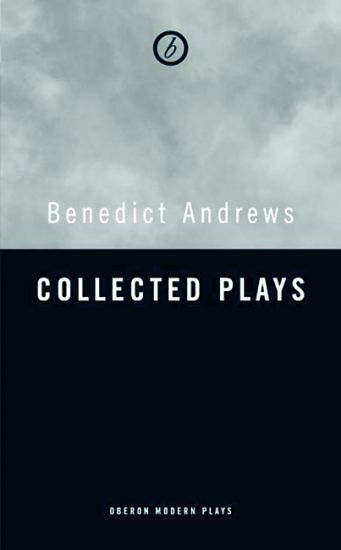 Benedict Andrews: Collected Plays