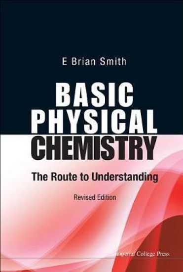 Basic Physical Chemistry: The Route To Understanding (Revised Edition)