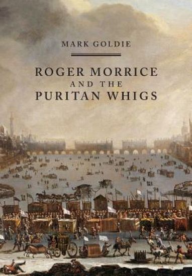 Roger Morrice and the Puritan Whigs