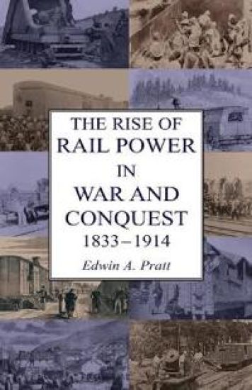 The Rise of Rail Power in War and Conquest 1833-1914