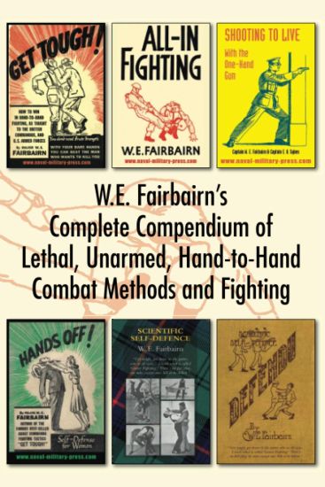 W.E. Fairbairn's Complete Compendium of Lethal, Unarmed, Hand-to-Hand Combat Methods and Fighting