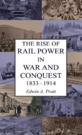 The Rise of Rail Power in War and Conquest 1833-1914